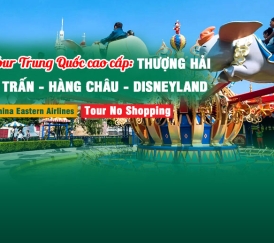 TRUNG QUỐC: THƯỢNG HẢI - Ô TRẤN - DISNEYLAND - THỦY CUNG (5N5Đ)